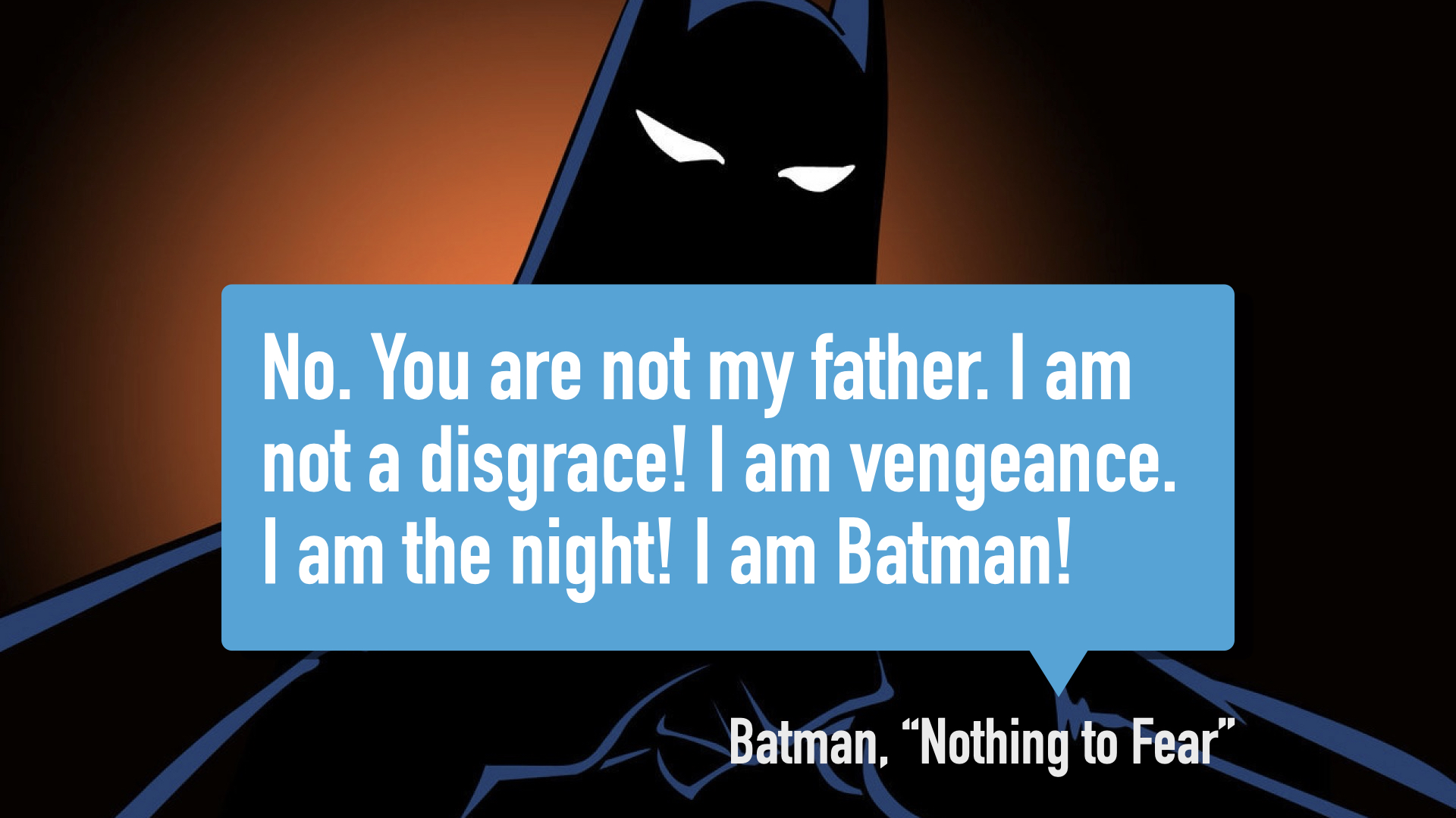 Batman declaring he is the night. He is Batman.